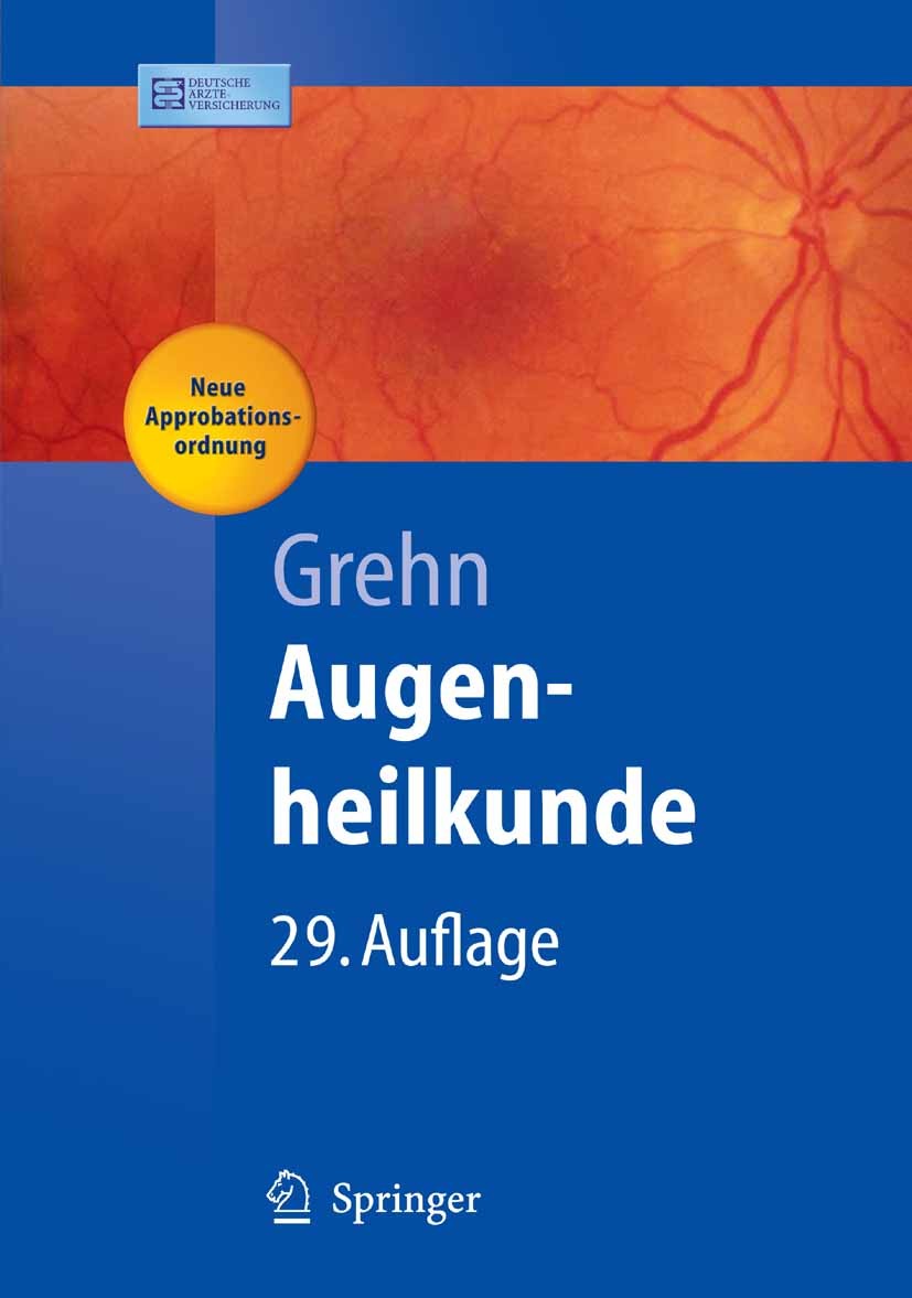 Titlebook: Augenheilkunde; Franz Grehn Textbook 200629th edition Springer-Verlag Berlin Heidelberg 2006 Augenheilkunde.Glaukom.Laser.Netzhaut.Ophthal Titlebook: Augenheilkunde; Franz Grehn Textbook 200629th edition Springer-Verlag Berlin Heidelberg 2006 Augenheilkunde.Glaukom.Laser.Netzhaut.Ophthal