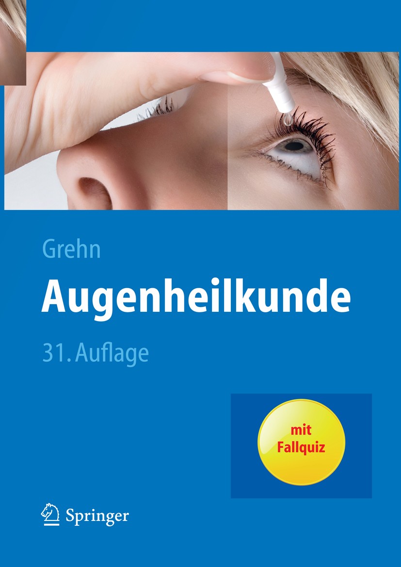 Titlebook: Augenheilkunde; Franz Grehn Textbook 201231st edition Springer-Verlag Berlin Heidelberg 2012 Augenheilkunde.Ophthalmologie Titlebook: Augenheilkunde; Franz Grehn Textbook 201231st edition Springer-Verlag Berlin Heidelberg 2012 Augenheilkunde.Ophthalmologie