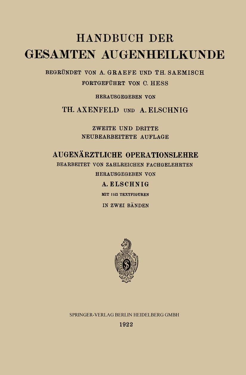 Titlebook: Augenärztliche Operationslehre; Th. Axenfeld,A. Birch-Hirschfeld,K. Wessely Book 1922 Springer-Verlag Berlin Heidelberg 1922 Titlebook: Augenärztliche Operationslehre; Th. Axenfeld,A. Birch-Hirschfeld,K. Wessely Book 1922 Springer-Verlag Berlin Heidelberg 1922