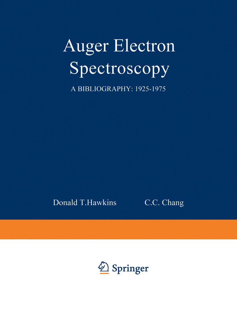 Titlebook: Auger Electron Spectroscopy; A Bibliography: 1925 Donald T. Hawkins Book 1977 IFI/Plenum Dara Company 1977 Atom.development.electron.electr Titlebook: Auger Electron Spectroscopy; A Bibliography: 1925 Donald T. Hawkins Book 1977 IFI/Plenum Dara Company 1977 Atom.development.electron.electr