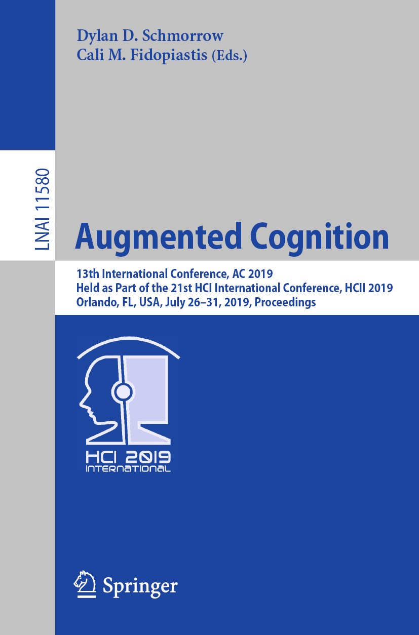 Titlebook: Augmented Cognition; 13th International C Dylan D. Schmorrow,Cali M. Fidopiastis Conference proceedings 2019 Springer Nature Switzerland AG Titlebook: Augmented Cognition; 13th International C Dylan D. Schmorrow,Cali M. Fidopiastis Conference proceedings 2019 Springer Nature Switzerland AG