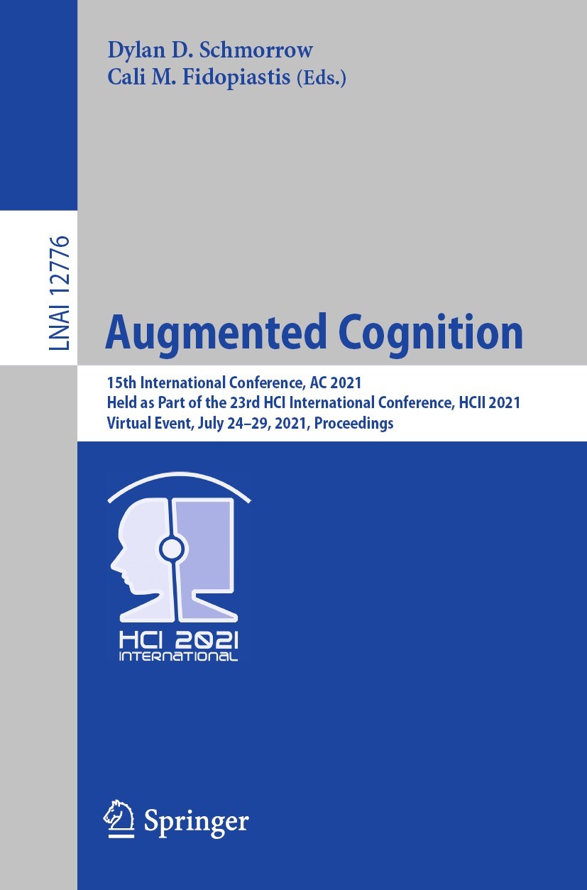 Titlebook: Augmented Cognition; 15th International C Dylan D. Schmorrow,Cali M. Fidopiastis Conference proceedings 2021 Springer Nature Switzerland AG Titlebook: Augmented Cognition; 15th International C Dylan D. Schmorrow,Cali M. Fidopiastis Conference proceedings 2021 Springer Nature Switzerland AG