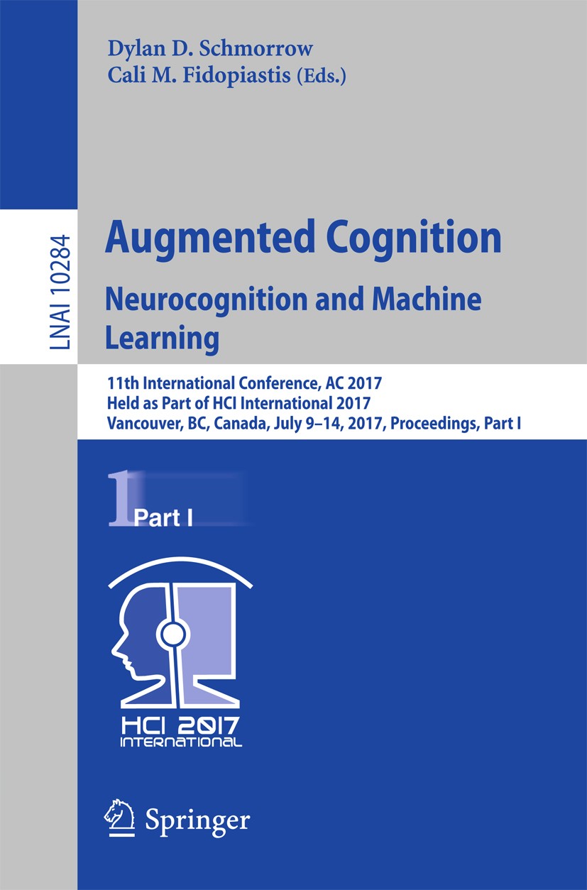 Titlebook: Augmented Cognition. Neurocognition and Machine Learning; 11th International C Dylan D. Schmorrow,Cali M. Fidopiastis Conference proceeding Titlebook: Augmented Cognition. Neurocognition and Machine Learning; 11th International C Dylan D. Schmorrow,Cali M. Fidopiastis Conference proceeding