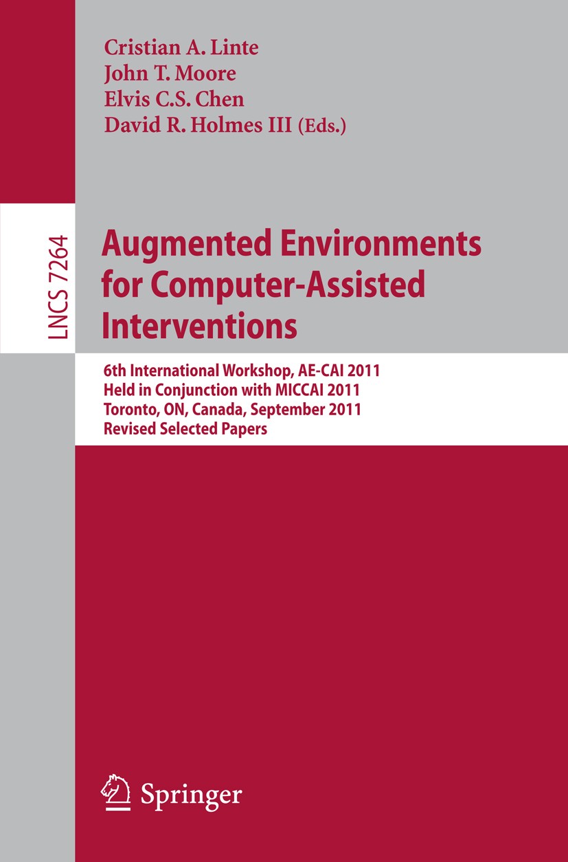 Titlebook: Augmented Environments for Computer-Assisted Interventions; 6th International Wo Cristian A. Linte,John T. Moore,David R. Holmes Conference Titlebook: Augmented Environments for Computer-Assisted Interventions; 6th International Wo Cristian A. Linte,John T. Moore,David R. Holmes Conference