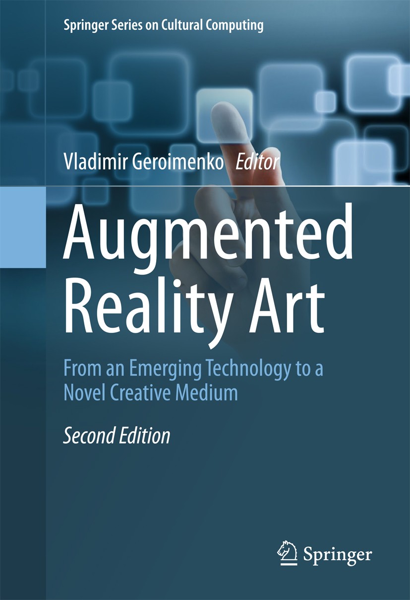 Titlebook: Augmented Reality Art; From an Emerging Tec Vladimir Geroimenko Book 20182nd edition Springer International Publishing AG 2018 Augmented Re Titlebook: Augmented Reality Art; From an Emerging Tec Vladimir Geroimenko Book 20182nd edition Springer International Publishing AG 2018 Augmented Re