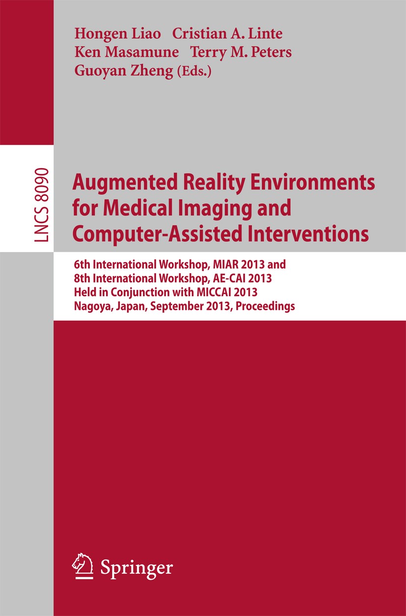 Titlebook: Augmented Reality Environments for Medical Imaging and Computer-Assisted Interventions; International Worksh Hongen Liao,Cristian A. Linte, Titlebook: Augmented Reality Environments for Medical Imaging and Computer-Assisted Interventions; International Worksh Hongen Liao,Cristian A. Linte,