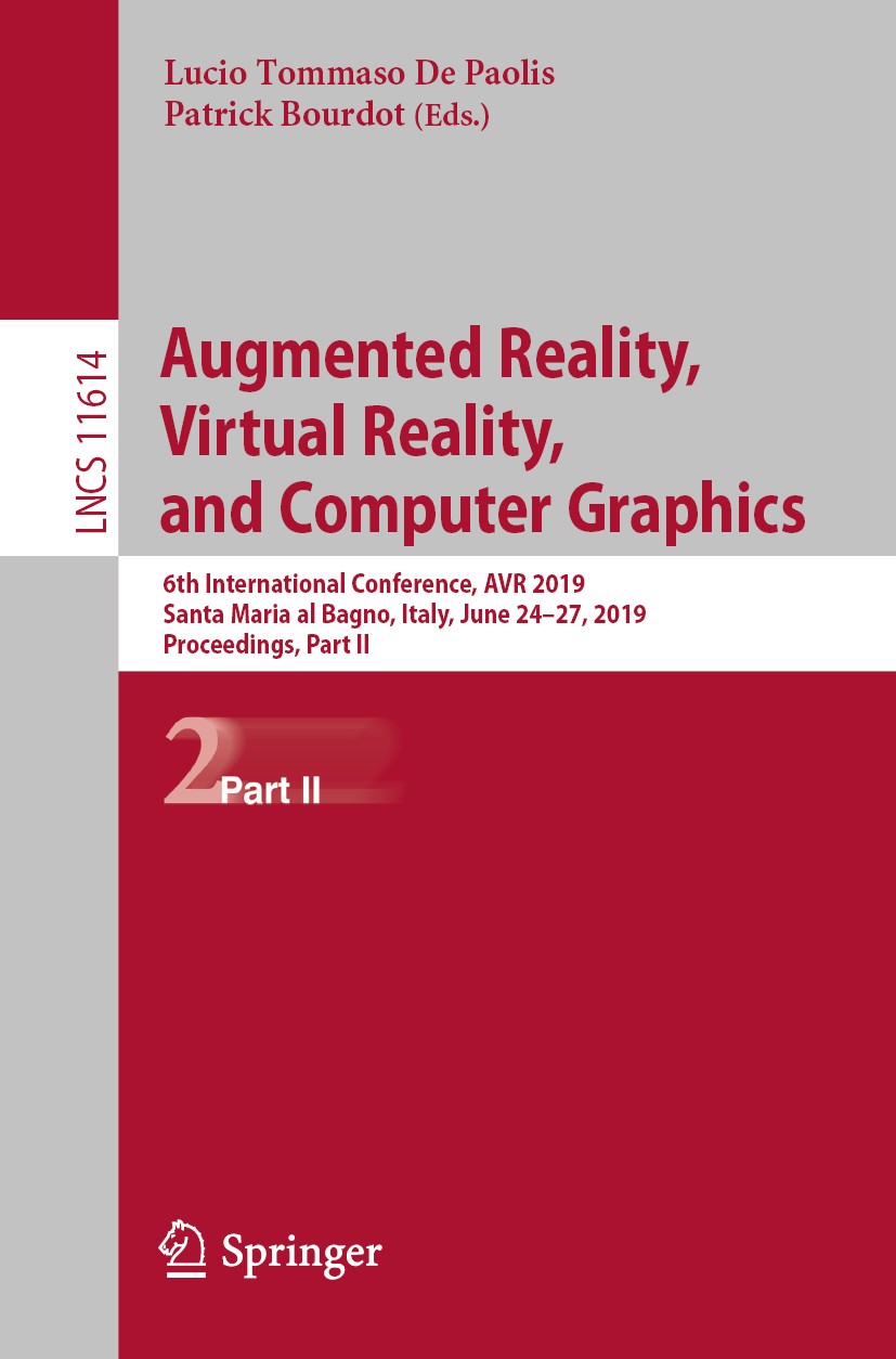 Titlebook: Augmented Reality, Virtual Reality, and Computer Graphics; 6th International Co Lucio Tommaso De Paolis,Patrick Bourdot Conference proceedi Titlebook: Augmented Reality, Virtual Reality, and Computer Graphics; 6th International Co Lucio Tommaso De Paolis,Patrick Bourdot Conference proceedi