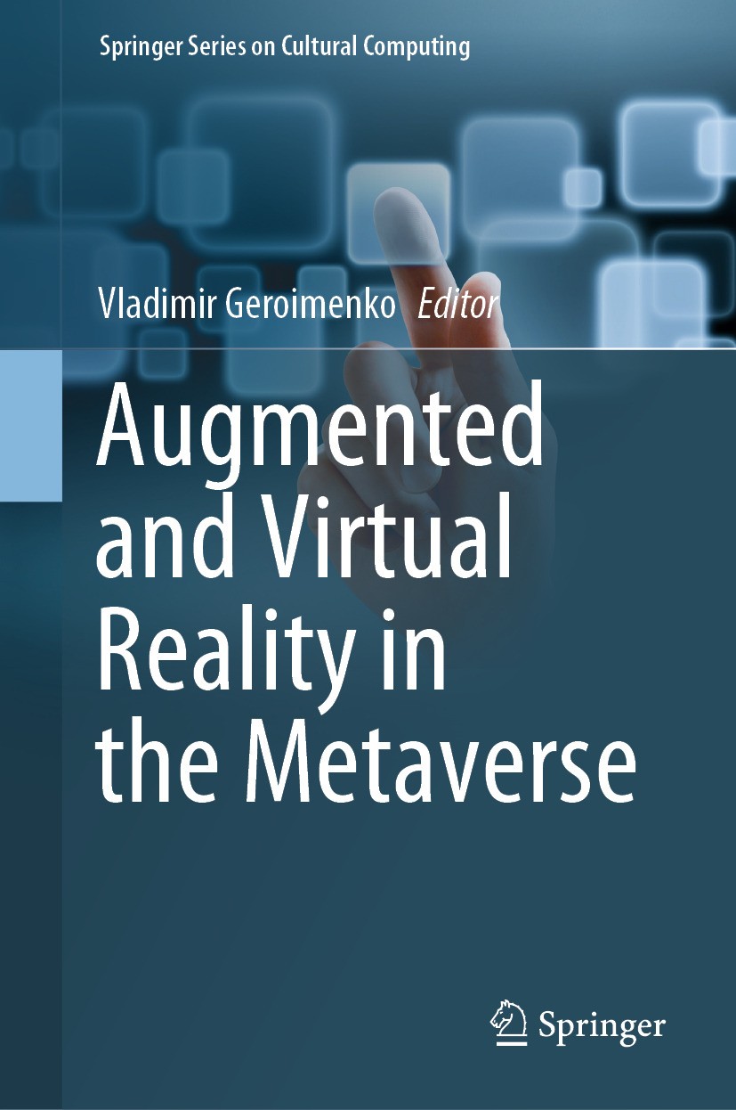 Titlebook: Augmented and Virtual Reality in the Metaverse; Vladimir Geroimenko Book 2024 The Editor(s) (if applicable) and The Author(s), under exclu Titlebook: Augmented and Virtual Reality in the Metaverse; Vladimir Geroimenko Book 2024 The Editor(s) (if applicable) and The Author(s), under exclu