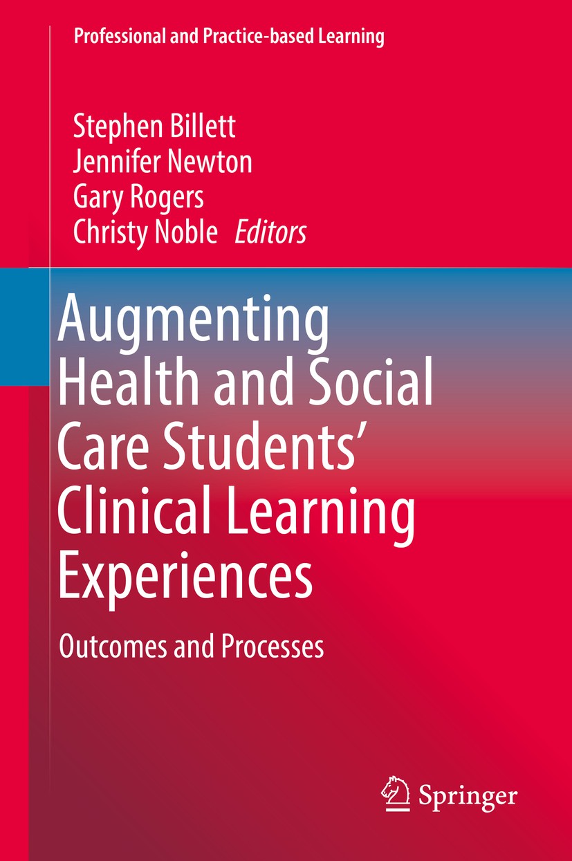 Titlebook: Augmenting Health and Social Care Students’ Clinical Learning Experiences; Outcomes and Process Stephen Billett,Jennifer Newton,Christy Nob Titlebook: Augmenting Health and Social Care Students’ Clinical Learning Experiences; Outcomes and Process Stephen Billett,Jennifer Newton,Christy Nob