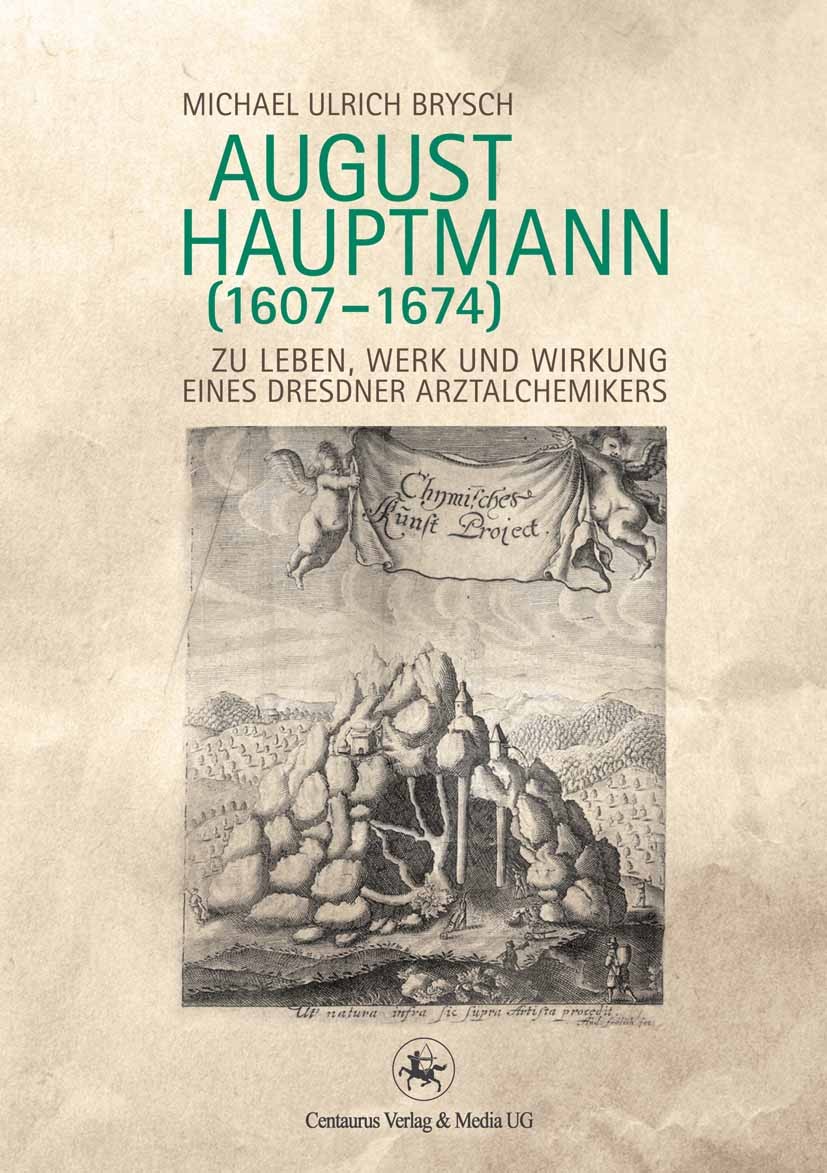 Titlebook: August Hauptmann (1607-1674); Zu Leben, Werk und W Michael Ulrich Brysch Book 2012 Centaurus Verlag & Media UG 2012 Alchemie.Arztalchemiker Titlebook: August Hauptmann (1607-1674); Zu Leben, Werk und W Michael Ulrich Brysch Book 2012 Centaurus Verlag & Media UG 2012 Alchemie.Arztalchemiker