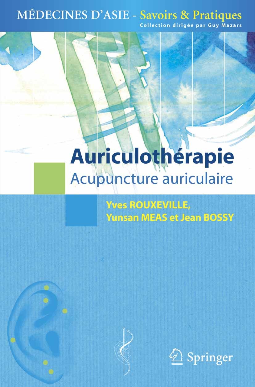 Titlebook: Auriculothérapie; Acupuncture auricula Yves Rouxeville,Yunsan Meas,Jean Bossy Book 2007Latest edition Springer-Verlag Paris 2007 Acupunctur Titlebook: Auriculothérapie; Acupuncture auricula Yves Rouxeville,Yunsan Meas,Jean Bossy Book 2007Latest edition Springer-Verlag Paris 2007 Acupunctur