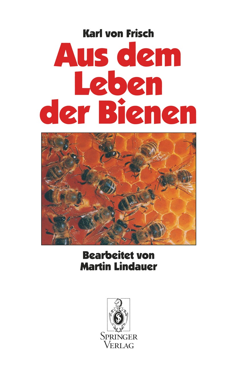 Titlebook: Aus Dem Leben der Bienen; Karl Frisch Book 1993Latest edition Springer-Verlag Berlin Heidelberg 1993 Alter.Bienen.Blüten.Erde.Farbe.Geruch Titlebook: Aus Dem Leben der Bienen; Karl Frisch Book 1993Latest edition Springer-Verlag Berlin Heidelberg 1993 Alter.Bienen.Blüten.Erde.Farbe.Geruch