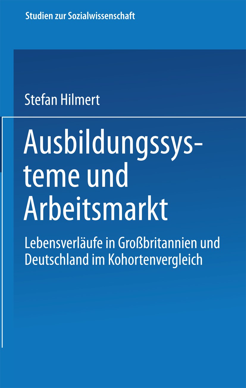 Titlebook: Ausbildungssysteme und Arbeitsmarkt; Lebensverläufe in Gr Steffen Hillmert Book 2001 Springer Fachmedien Wiesbaden 2001 Arbeitsmarkt.Ausbil Titlebook: Ausbildungssysteme und Arbeitsmarkt; Lebensverläufe in Gr Steffen Hillmert Book 2001 Springer Fachmedien Wiesbaden 2001 Arbeitsmarkt.Ausbil
