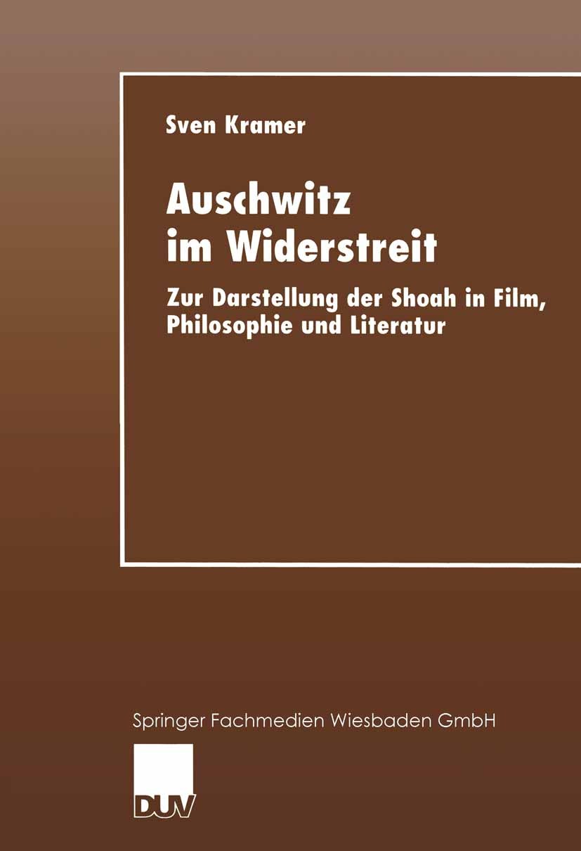 Titlebook: Auschwitz im Widerstreit; Zur Darstellung der Sven Kramer Book 1999 Springer Fachmedien Wiesbaden 1999 Auschwitz.Auschwitz/Allgemeines.Aus Titlebook: Auschwitz im Widerstreit; Zur Darstellung der Sven Kramer Book 1999 Springer Fachmedien Wiesbaden 1999 Auschwitz.Auschwitz/Allgemeines.Aus