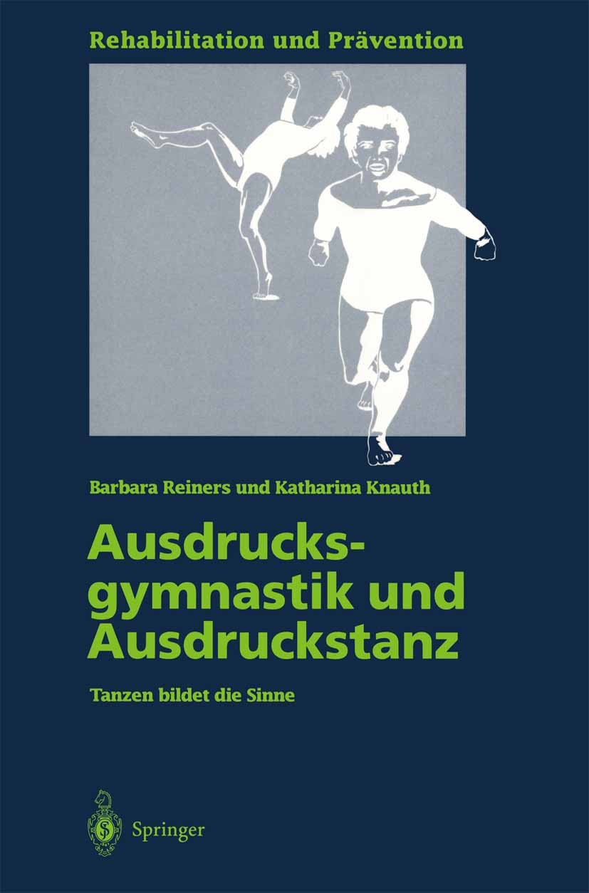 Titlebook: Ausdrucksgymnastik und Ausdruckstanz; Tanzen bildet die Si Barbara Reiners,Katharina Knauth Book 1995 Springer-Verlag Berlin Heidelberg 199 Titlebook: Ausdrucksgymnastik und Ausdruckstanz; Tanzen bildet die Si Barbara Reiners,Katharina Knauth Book 1995 Springer-Verlag Berlin Heidelberg 199