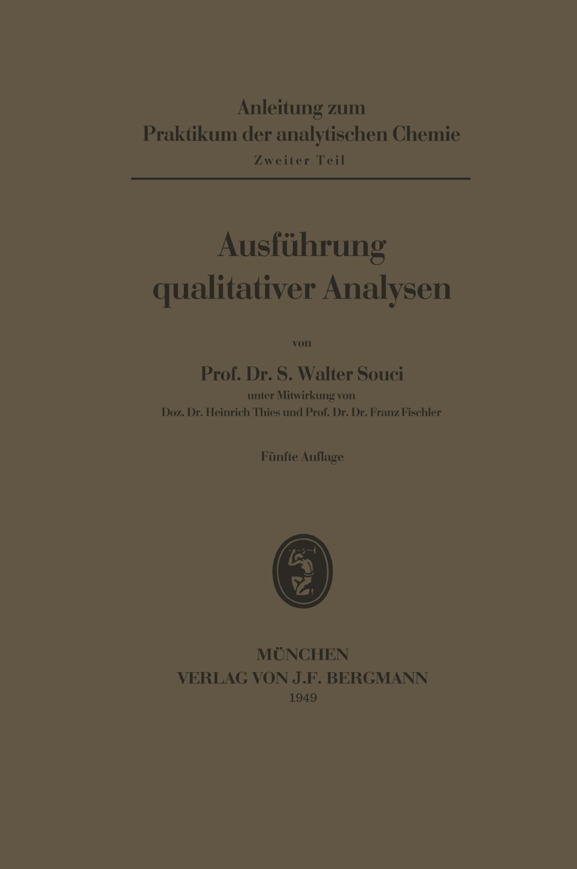 Titlebook: Ausführung qualitativer Analysen; S. Walter Souci Book 19414th edition Springer-Verlag Berlin Heidelberg 1941 Analyse.qualitative Analyse Titlebook: Ausführung qualitativer Analysen; S. Walter Souci Book 19414th edition Springer-Verlag Berlin Heidelberg 1941 Analyse.qualitative Analyse