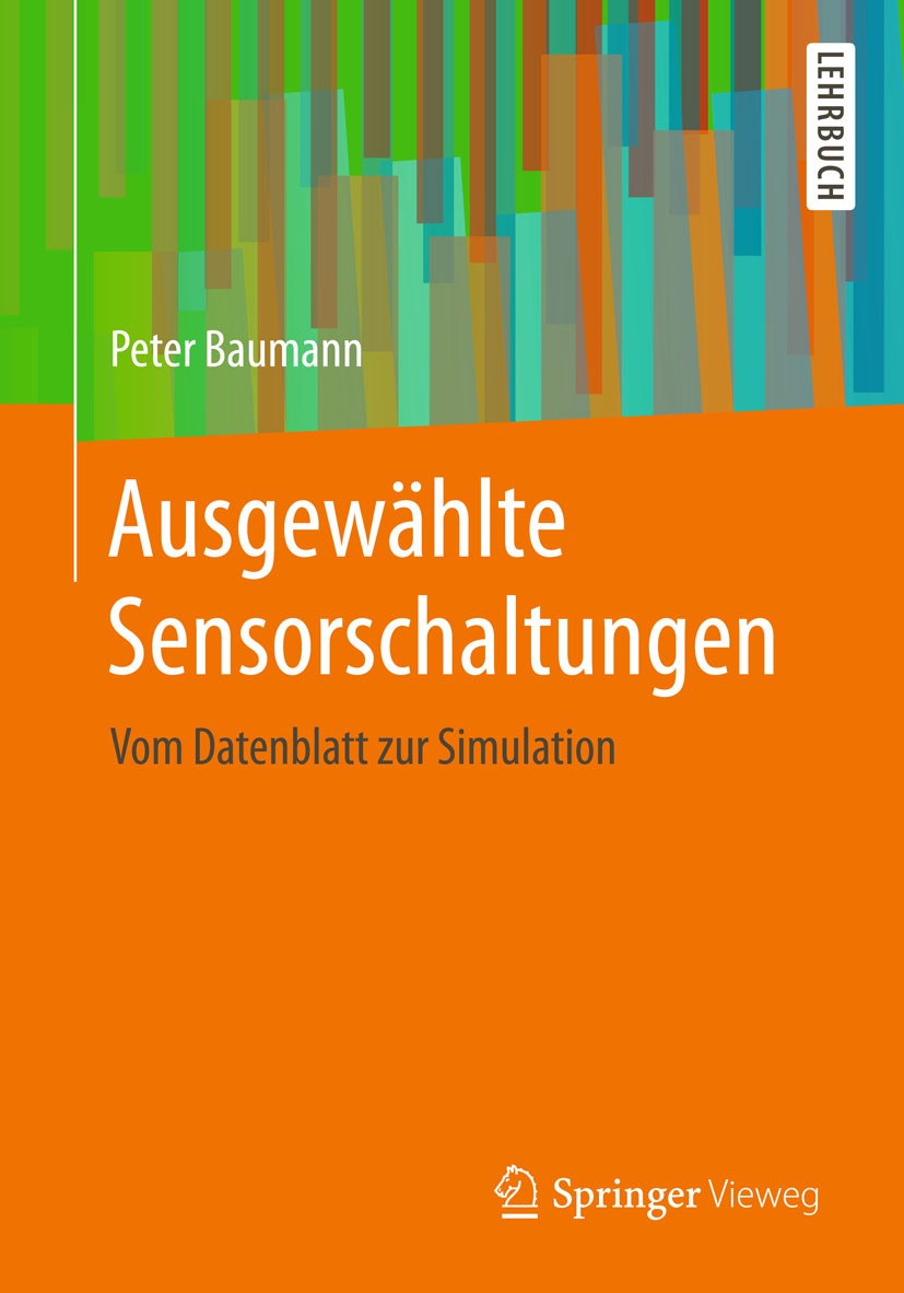 Titlebook: Ausgewählte Sensorschaltungen; Vom Datenblatt zur S Peter Baumann Textbook 20151st edition Springer Fachmedien Wiesbaden 2015 Anwendung.Aut Titlebook: Ausgewählte Sensorschaltungen; Vom Datenblatt zur S Peter Baumann Textbook 20151st edition Springer Fachmedien Wiesbaden 2015 Anwendung.Aut
