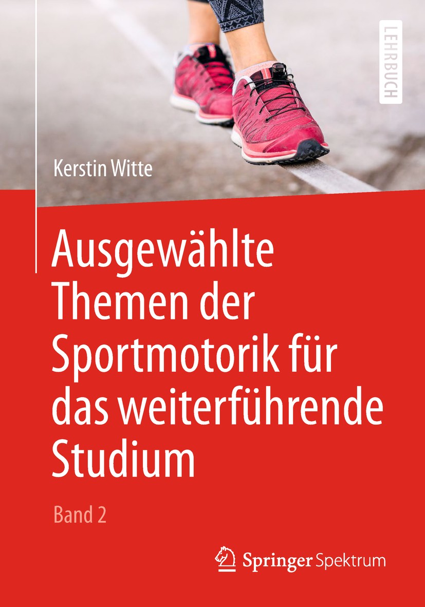 Titlebook: Ausgewählte Themen der Sportmotorik für das weiterführende Studium (Band 2); Kerstin Witte Textbook 2018 Springer-Verlag GmbH Deutschland, Titlebook: Ausgewählte Themen der Sportmotorik für das weiterführende Studium (Band 2); Kerstin Witte Textbook 2018 Springer-Verlag GmbH Deutschland,