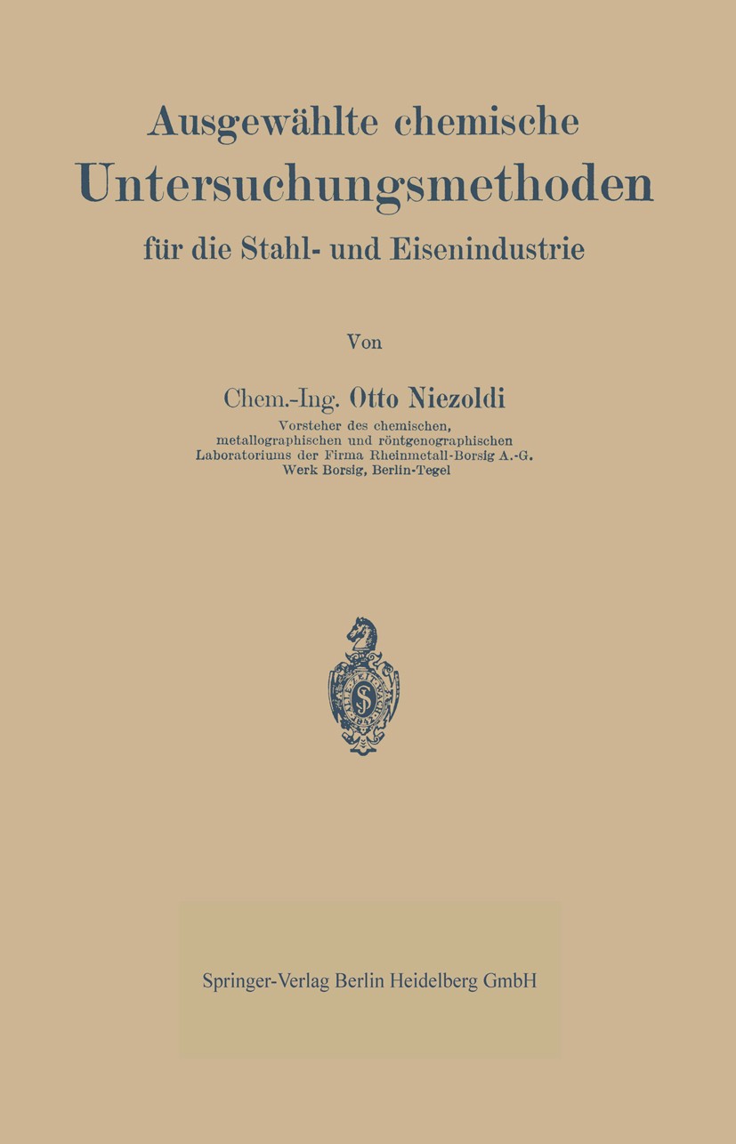 Titlebook: Ausgewählte chemische Untersuchungsmethoden für die Stahl- und Eisenindustrie; Otto Niezoldi Book 19361st edition Springer-Verlag Berlin H Titlebook: Ausgewählte chemische Untersuchungsmethoden für die Stahl- und Eisenindustrie; Otto Niezoldi Book 19361st edition Springer-Verlag Berlin H