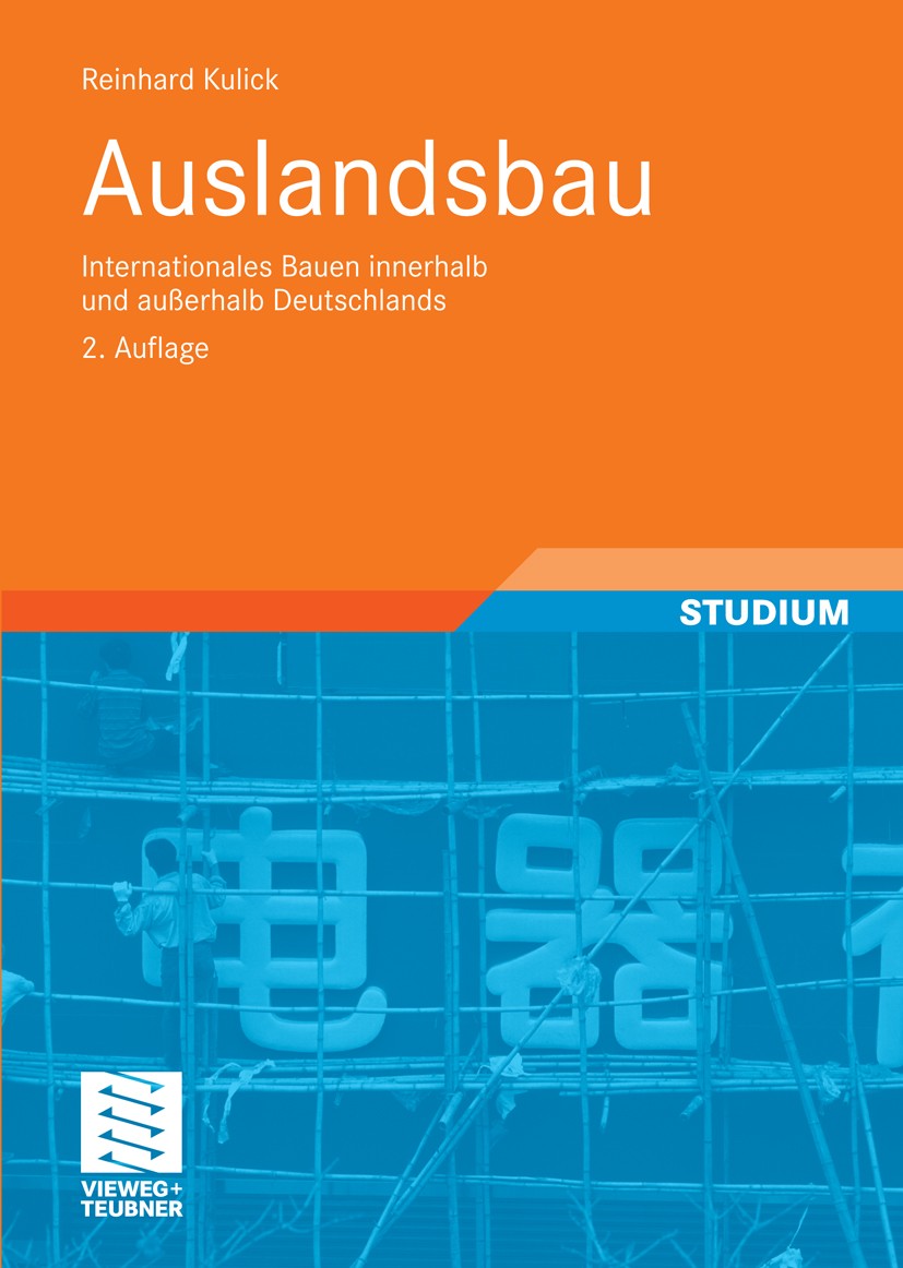 Titlebook: Auslandsbau; Internationales Baue Reinhard Kulick Textbook 2010Latest edition Vieweg+Teubner Verlag | Springer Fachmedien Wiesbaden GmbH, W Titlebook: Auslandsbau; Internationales Baue Reinhard Kulick Textbook 2010Latest edition Vieweg+Teubner Verlag | Springer Fachmedien Wiesbaden GmbH, W