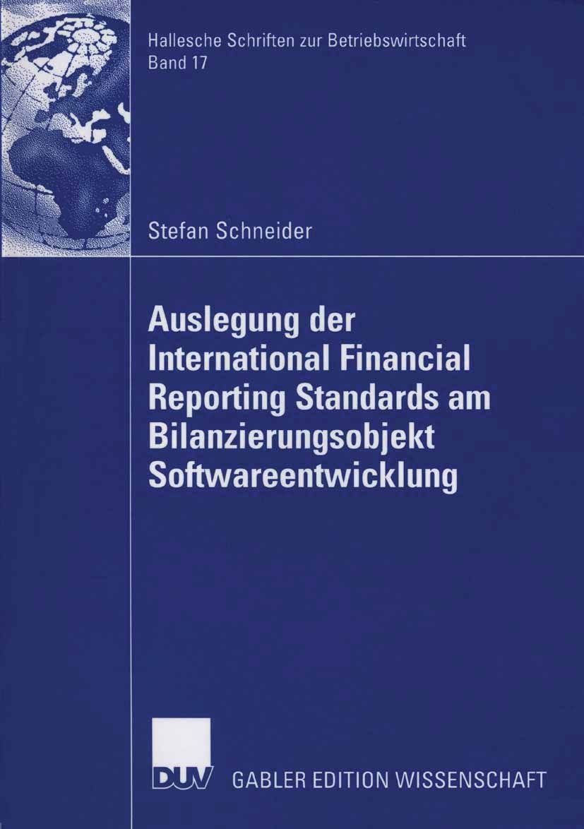 Titlebook: Auslegung der International Financial Reporting Standards am Bilanzierungsobjekt Softwareentwicklung; Stefan Schneider Book 2006 Gabler Ve Titlebook: Auslegung der International Financial Reporting Standards am Bilanzierungsobjekt Softwareentwicklung; Stefan Schneider Book 2006 Gabler Ve