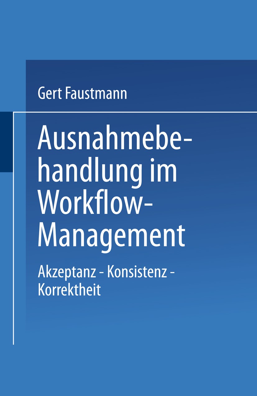 Titlebook: Ausnahmebehandlung im Workflow-Management; Akzeptanz — Konsiste Gert Faustmann Book 2000 Springer Fachmedien Wiesbaden 2000 Ausnahmebehandl Titlebook: Ausnahmebehandlung im Workflow-Management; Akzeptanz — Konsiste Gert Faustmann Book 2000 Springer Fachmedien Wiesbaden 2000 Ausnahmebehandl