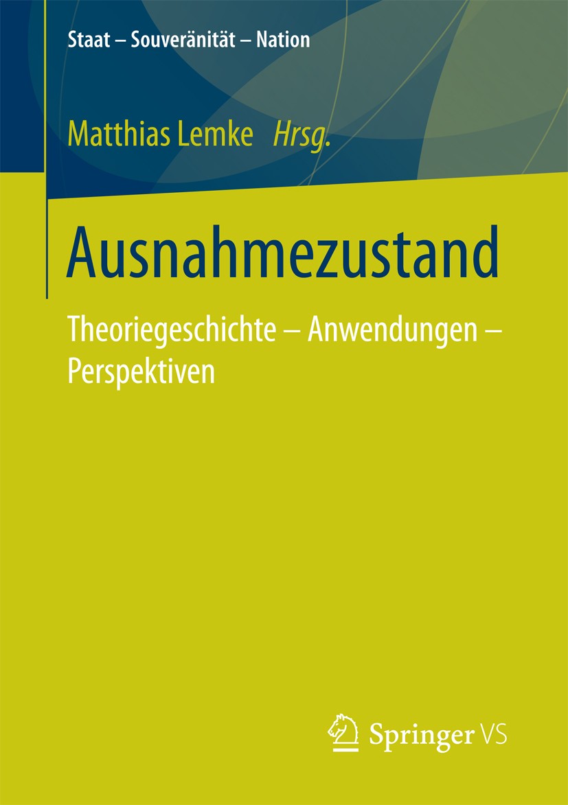 Titlebook: Ausnahmezustand; Theoriegeschichte – Matthias Lemke Book 2017 Springer Fachmedien Wiesbaden GmbH 2017 Freiheit.Sicherheit.Demokratie.Grund Titlebook: Ausnahmezustand; Theoriegeschichte – Matthias Lemke Book 2017 Springer Fachmedien Wiesbaden GmbH 2017 Freiheit.Sicherheit.Demokratie.Grund