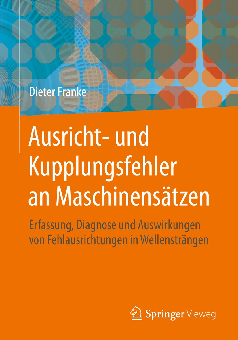 Titlebook: Ausricht- und Kupplungsfehler an Maschinensätzen; Erfassung, Diagnose Dieter Franke Book 2020 Springer-Verlag GmbH Deutschland, ein Teil v Titlebook: Ausricht- und Kupplungsfehler an Maschinensätzen; Erfassung, Diagnose Dieter Franke Book 2020 Springer-Verlag GmbH Deutschland, ein Teil v