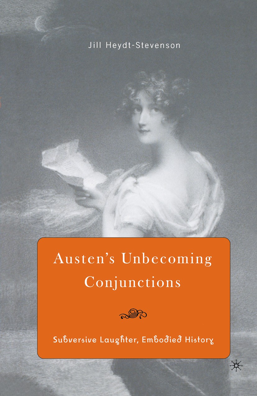 Titlebook: Austen‘s Unbecoming Conjunctions; Subversive Laughter, Jillian Heydt-Stevenson Book 2005 Palgrave Macmillan, a division of Nature America I Titlebook: Austen‘s Unbecoming Conjunctions; Subversive Laughter, Jillian Heydt-Stevenson Book 2005 Palgrave Macmillan, a division of Nature America I
