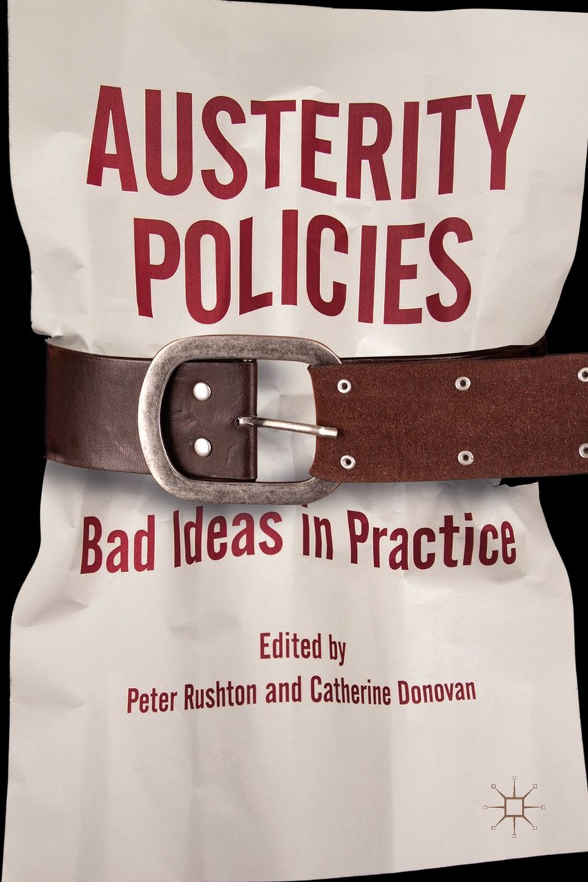 Titlebook: Austerity Policies; Bad Ideas in Practic Peter Rushton,Catherine Donovan Book 2018 The Editor(s) (if applicable) and The Author(s) 2018 Coa Titlebook: Austerity Policies; Bad Ideas in Practic Peter Rushton,Catherine Donovan Book 2018 The Editor(s) (if applicable) and The Author(s) 2018 Coa