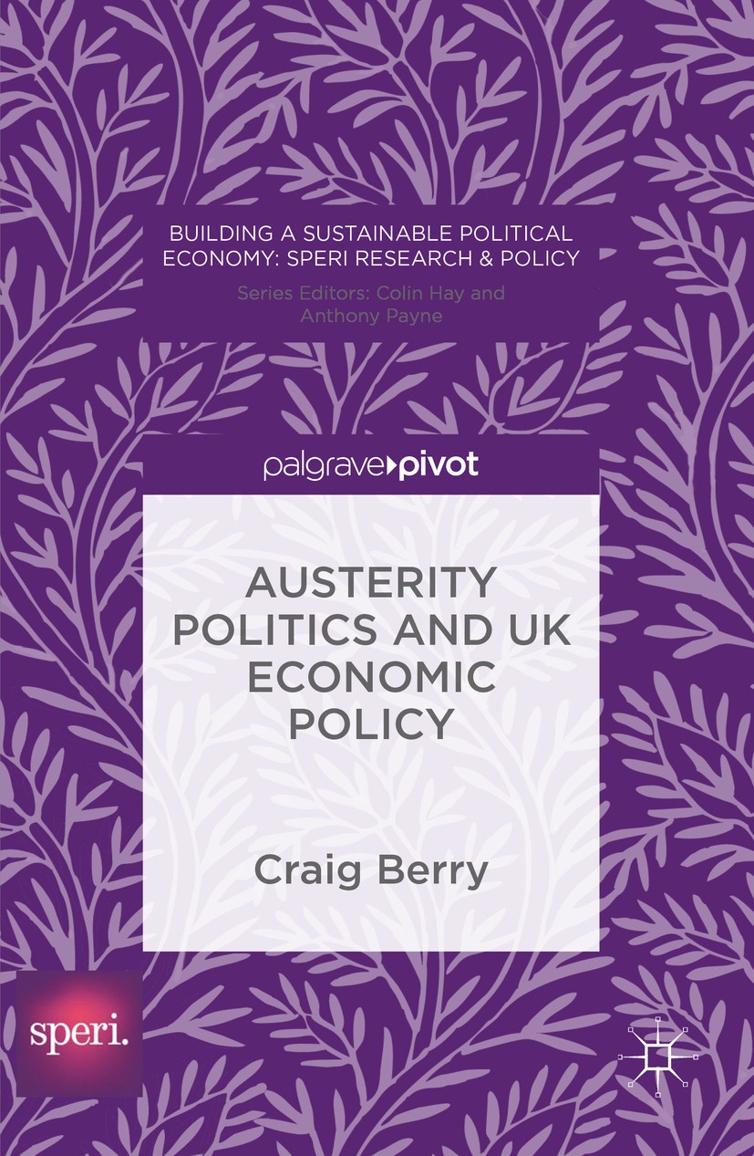 Titlebook: Austerity Politics and UK Economic Policy; Craig Berry Book 2016 The Editor(s) (if applicable) and The Author(s) 2016 Austerity.Growth.Fin Titlebook: Austerity Politics and UK Economic Policy; Craig Berry Book 2016 The Editor(s) (if applicable) and The Author(s) 2016 Austerity.Growth.Fin