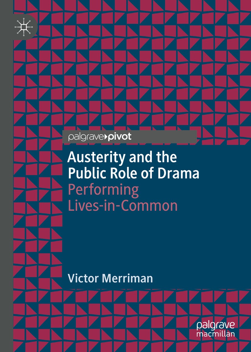 Titlebook: Austerity and the Public Role of Drama; Performing Lives-in- Victor Merriman Book 2019 The Editor(s) (if applicable) and The Author(s), und Titlebook: Austerity and the Public Role of Drama; Performing Lives-in- Victor Merriman Book 2019 The Editor(s) (if applicable) and The Author(s), und