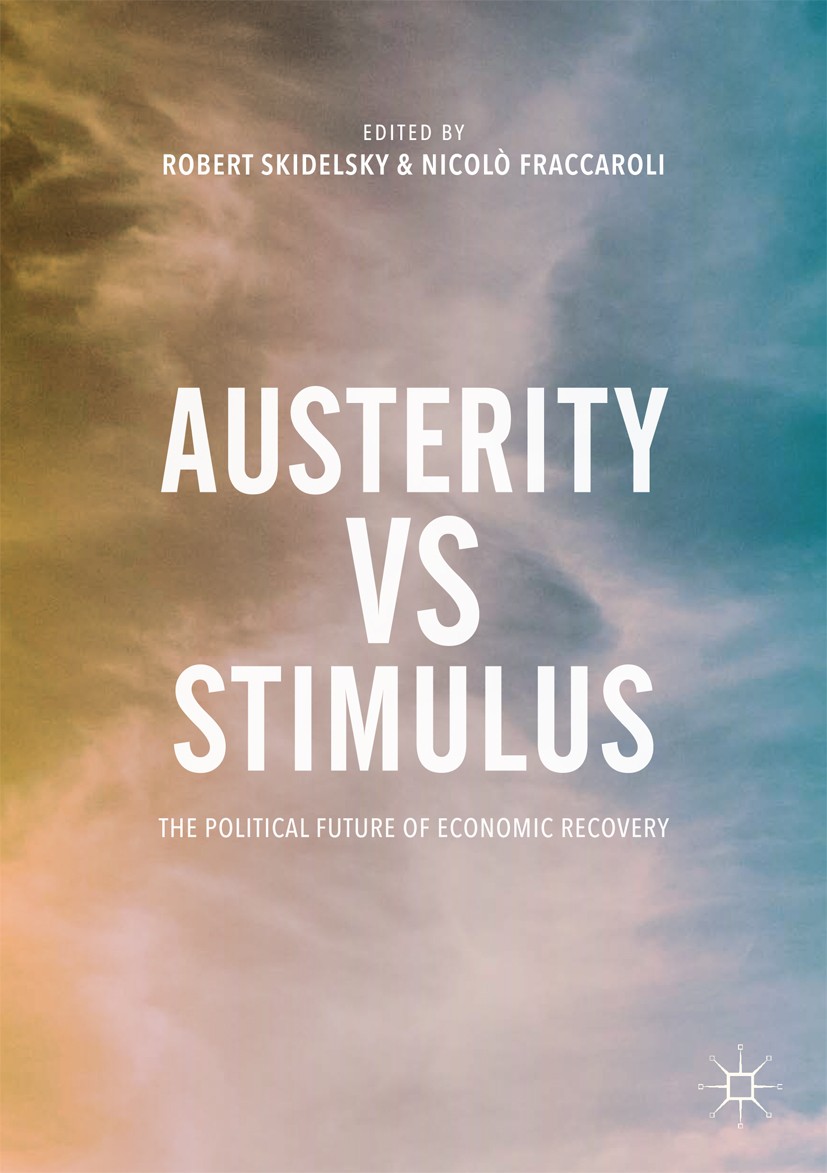 Titlebook: Austerity vs Stimulus; The Political Future Robert Skidelsky,Nicolò Fraccaroli Book 2017 The Editor(s) (if applicable) and The Author(s) 20 Titlebook: Austerity vs Stimulus; The Political Future Robert Skidelsky,Nicolò Fraccaroli Book 2017 The Editor(s) (if applicable) and The Author(s) 20