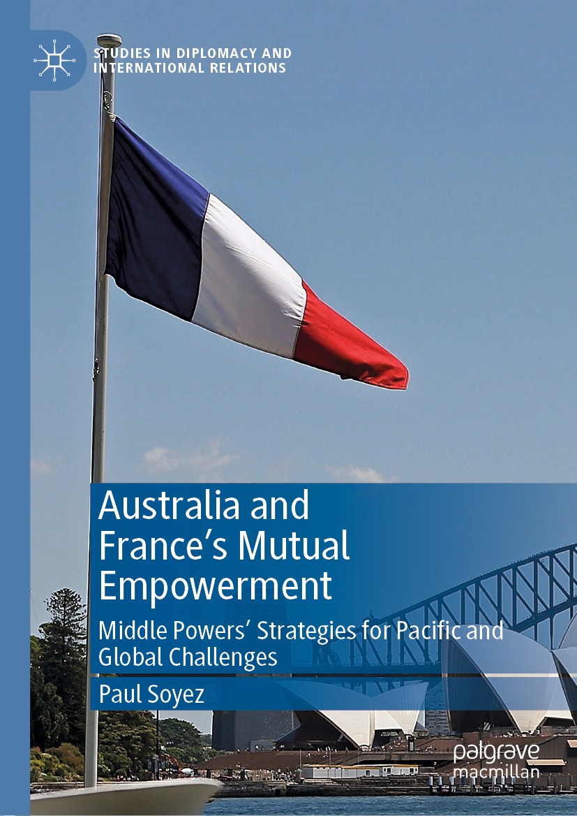 Titlebook: Australia and France’s Mutual Empowerment; Middle Powers’ Strat Paul Soyez Book 2019 The Editor(s) (if applicable) and The Author(s), under Titlebook: Australia and France’s Mutual Empowerment; Middle Powers’ Strat Paul Soyez Book 2019 The Editor(s) (if applicable) and The Author(s), under