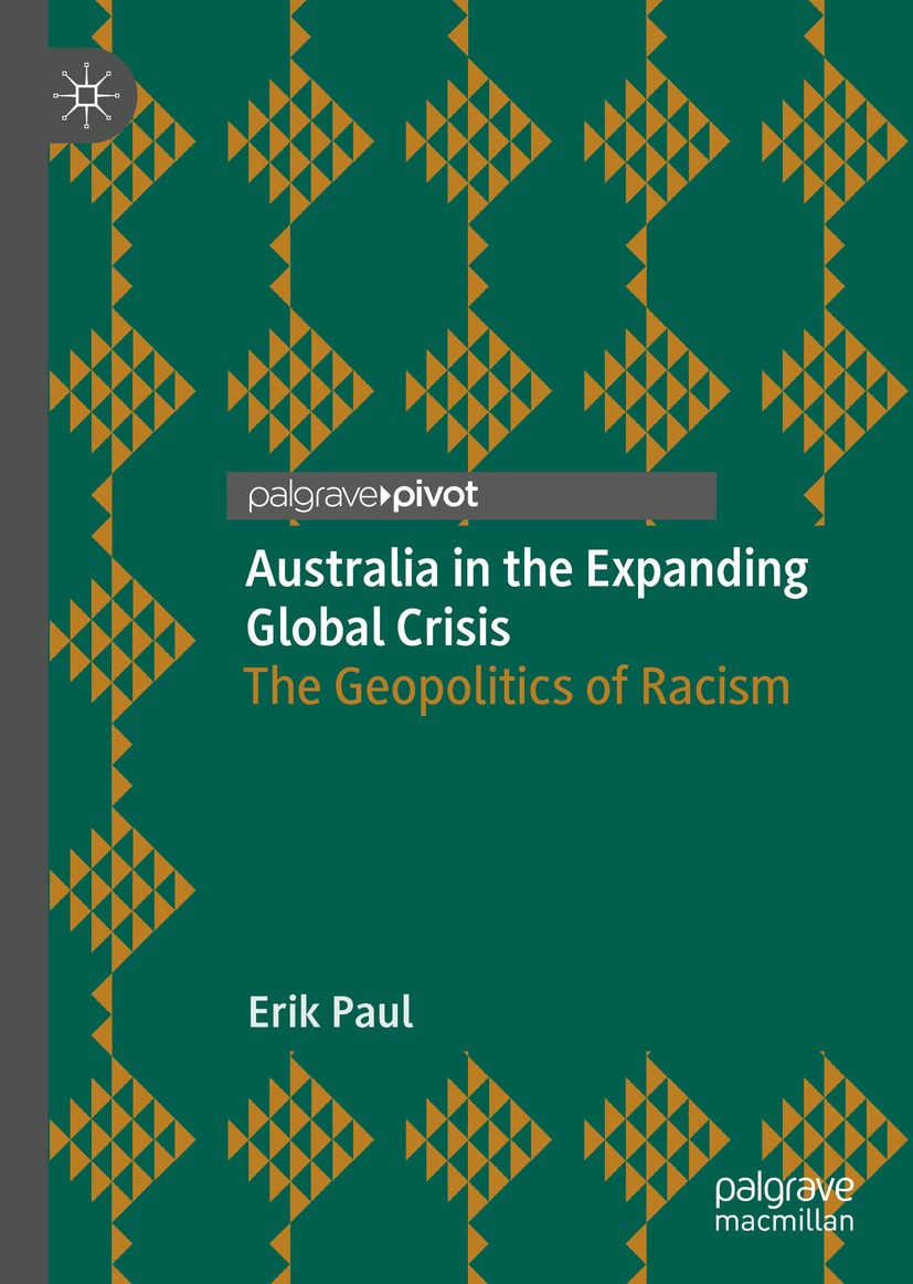 Titlebook: Australia in the Expanding Global Crisis; The Geopolitics of R Erik Paul Book 2020 The Author(s), under exclusive license to Springer Natur Titlebook: Australia in the Expanding Global Crisis; The Geopolitics of R Erik Paul Book 2020 The Author(s), under exclusive license to Springer Natur