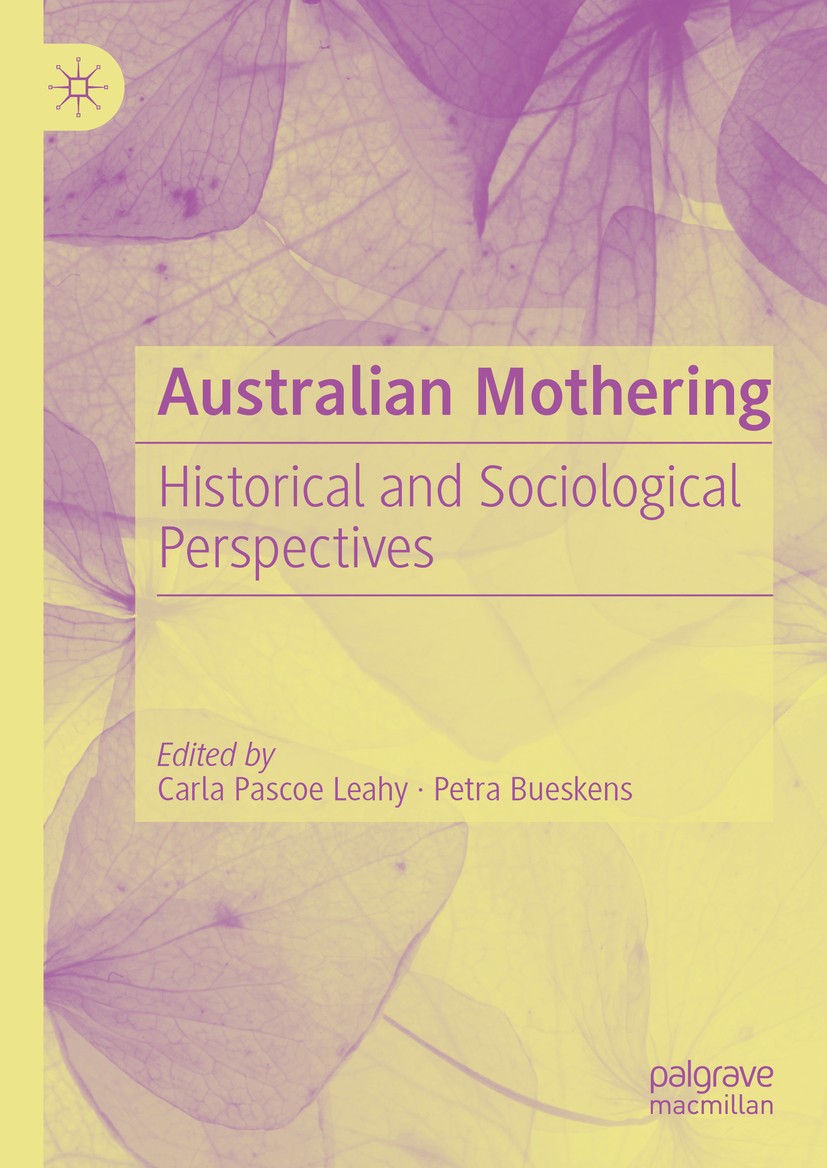 Titlebook: Australian Mothering; Historical and Socio Carla Pascoe Leahy,Petra Bueskens Book 2019 Springer Nature Switzerland AG 2019 history.family.p Titlebook: Australian Mothering; Historical and Socio Carla Pascoe Leahy,Petra Bueskens Book 2019 Springer Nature Switzerland AG 2019 history.family.p