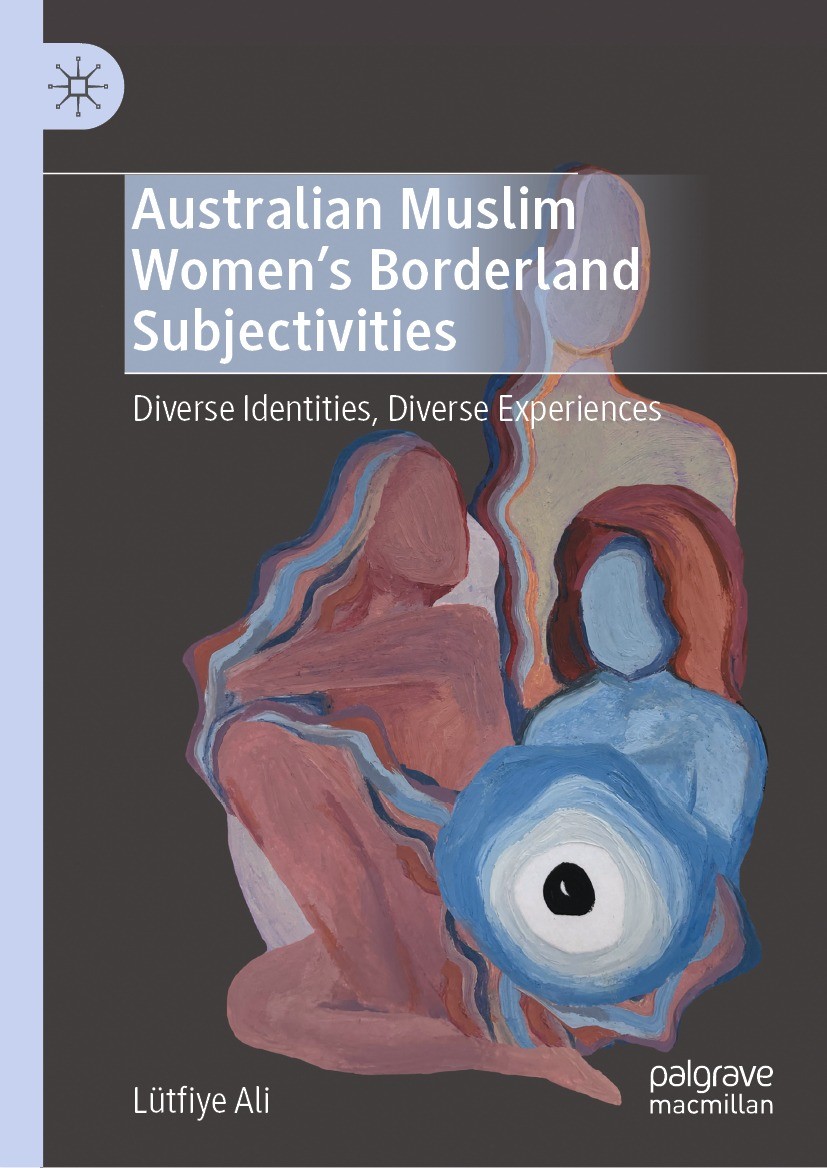 Titlebook: Australian Muslim Women’s Borderland Subjectivities; Diverse Identities, Lütfiye Ali Book 2024 The Editor(s) (if applicable) and The Autho Titlebook: Australian Muslim Women’s Borderland Subjectivities; Diverse Identities, Lütfiye Ali Book 2024 The Editor(s) (if applicable) and The Autho