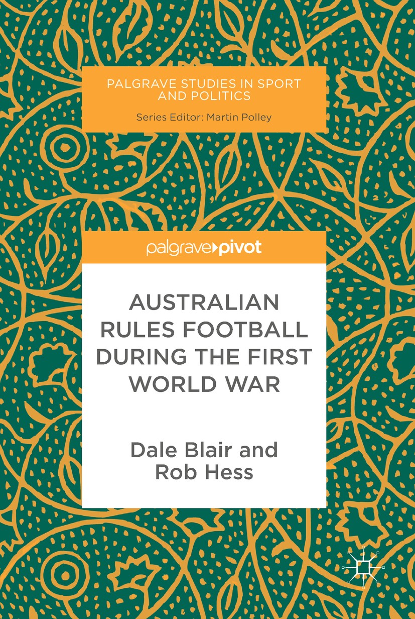 Titlebook: Australian Rules Football During the First World War; Dale Blair,Rob Hess Book 2017 The Editor(s) (if applicable) and the Author(s) 2017 G Titlebook: Australian Rules Football During the First World War; Dale Blair,Rob Hess Book 2017 The Editor(s) (if applicable) and the Author(s) 2017 G