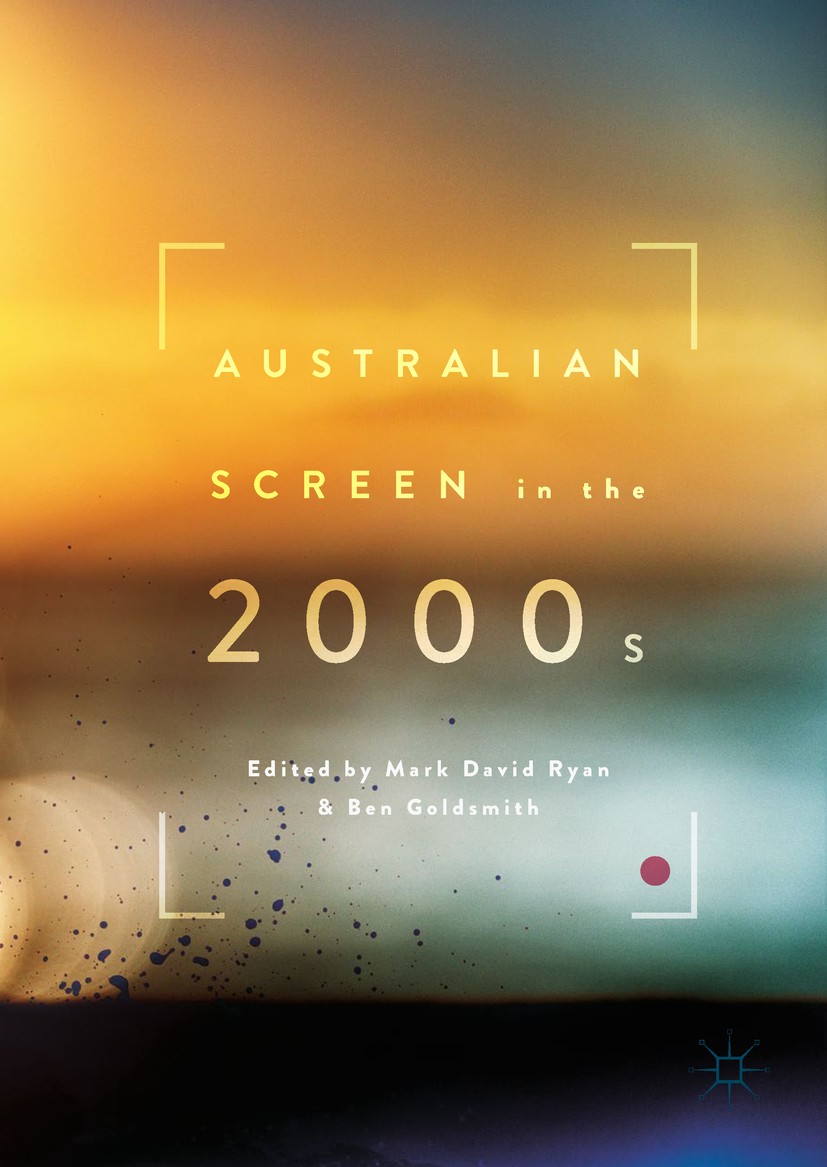 Titlebook: Australian Screen in the 2000s; Mark David Ryan,Ben Goldsmith Book 2017 The Editor(s) (if applicable) and The Author(s) 2017 Australian Sc Titlebook: Australian Screen in the 2000s; Mark David Ryan,Ben Goldsmith Book 2017 The Editor(s) (if applicable) and The Author(s) 2017 Australian Sc