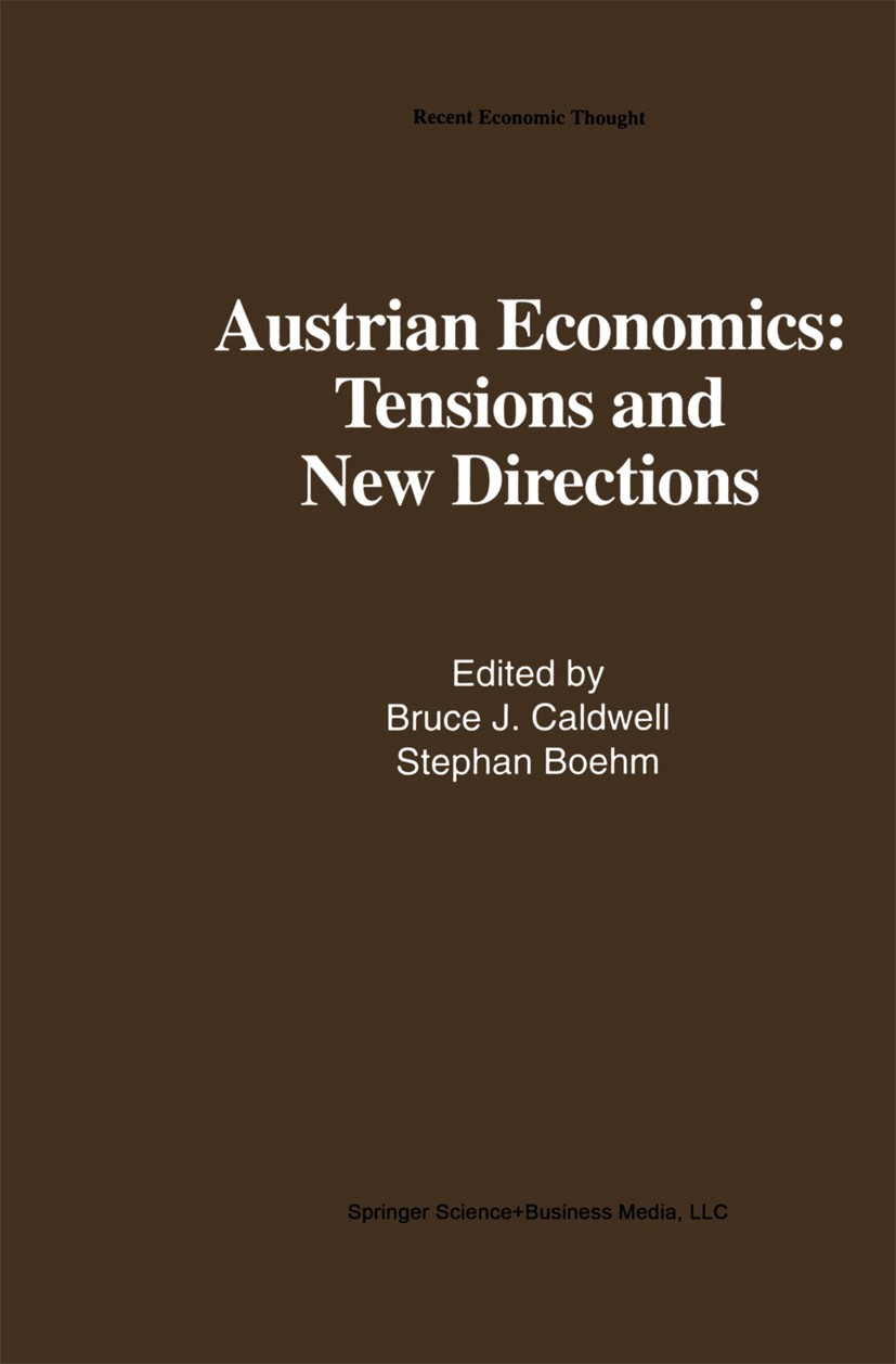 Titlebook: Austrian Economics: Tensions and New Directions; Bruce J. Caldwell,Stephan Boehm Book 1992 Springer Science+Business Media New York 1992 a Titlebook: Austrian Economics: Tensions and New Directions; Bruce J. Caldwell,Stephan Boehm Book 1992 Springer Science+Business Media New York 1992 a