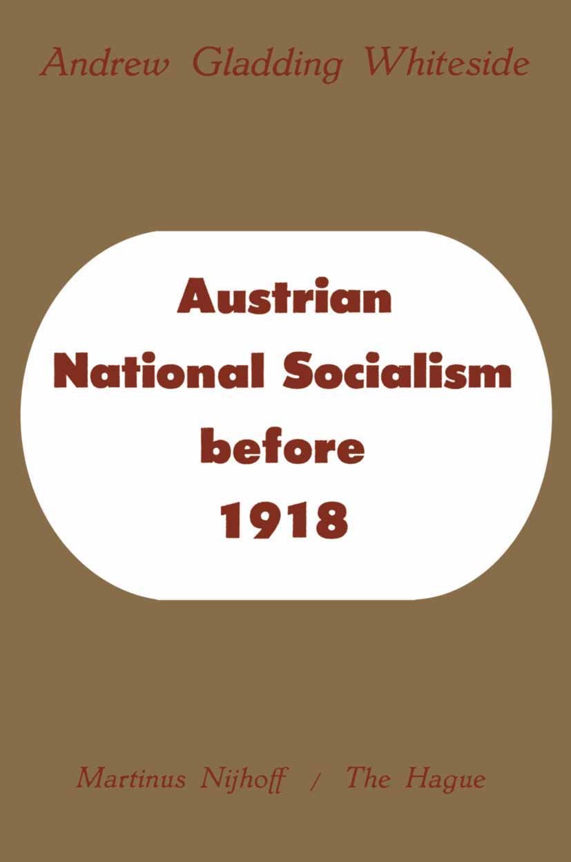 Titlebook: Austrian National Socialism before 1918; Andrew Gladding Whiteside Book 1962 Springer Science+Business Media Dordrecht 1962 Nation.migrati Titlebook: Austrian National Socialism before 1918; Andrew Gladding Whiteside Book 1962 Springer Science+Business Media Dordrecht 1962 Nation.migrati