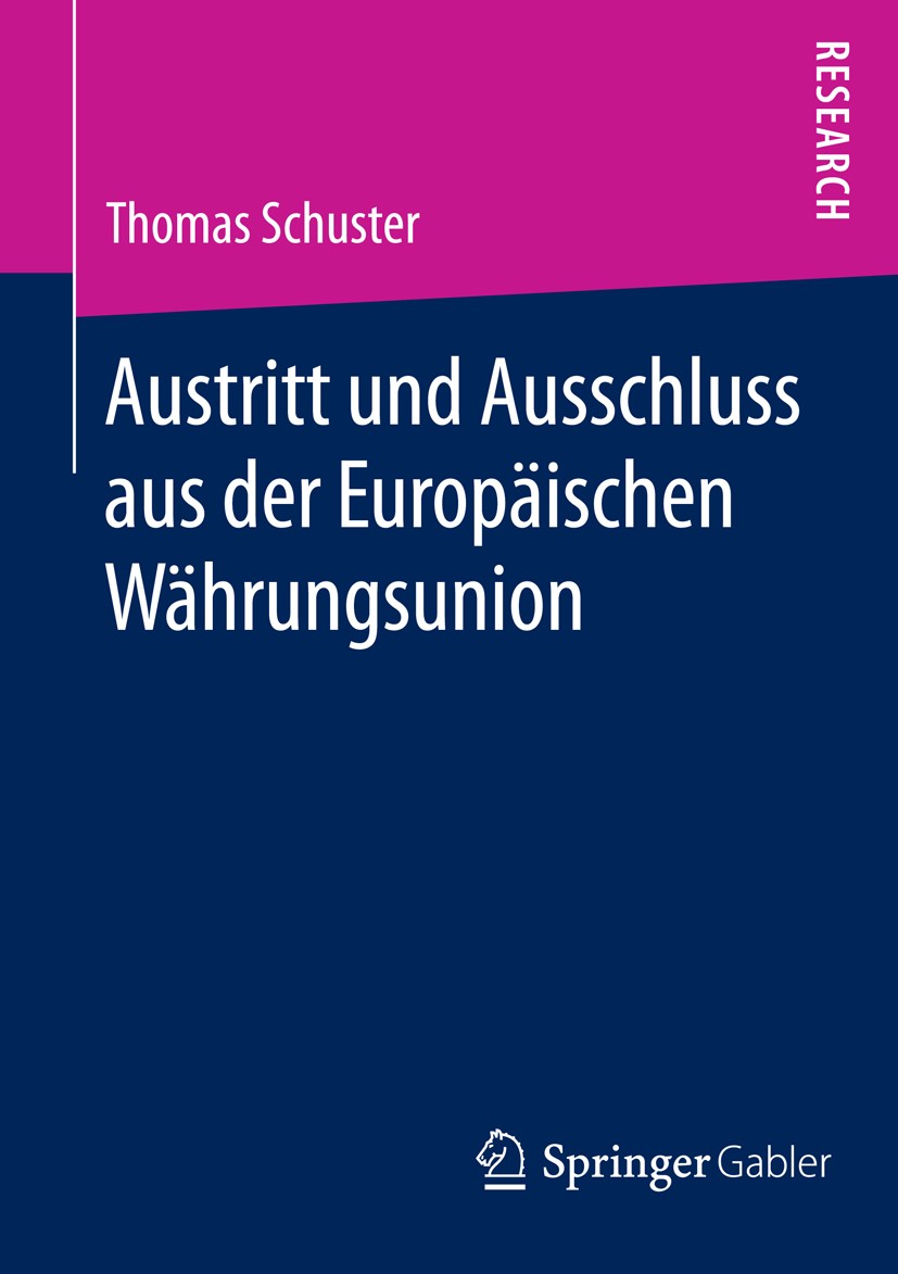 Titlebook: Austritt und Ausschluss aus der Europäischen Währungsunion; Thomas Schuster Book 2016 Springer Fachmedien Wiesbaden 2016 Eurokrise.Politis Titlebook: Austritt und Ausschluss aus der Europäischen Währungsunion; Thomas Schuster Book 2016 Springer Fachmedien Wiesbaden 2016 Eurokrise.Politis
