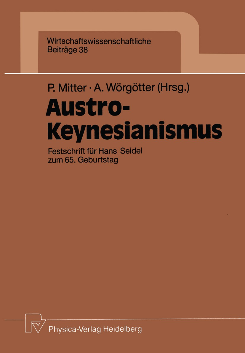 Titlebook: Austro-Keynesianismus; Festschrift für Hans Peter Mitter (Leiter),Andreas Wörgötter (Leiter) Book 1990 Springer-Verlag Berlin Heidelberg 19 Titlebook: Austro-Keynesianismus; Festschrift für Hans Peter Mitter (Leiter),Andreas Wörgötter (Leiter) Book 1990 Springer-Verlag Berlin Heidelberg 19
