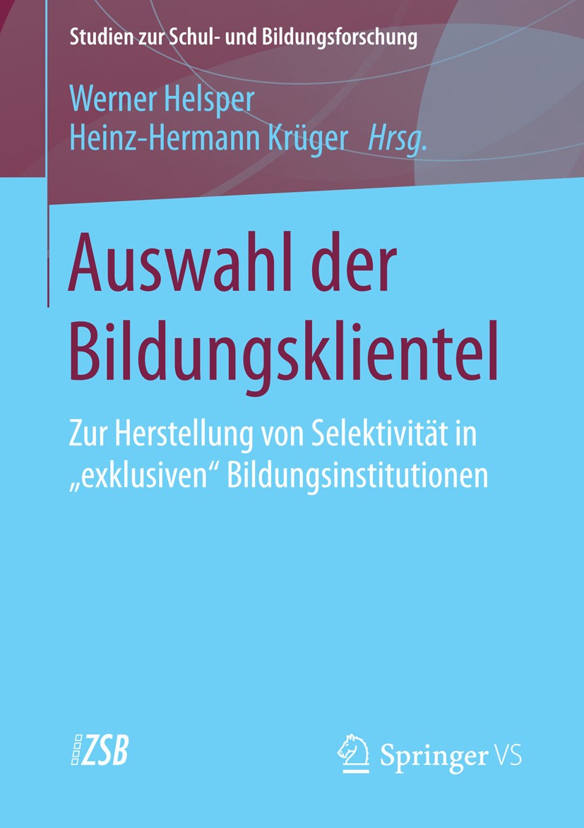 Titlebook: Auswahl der Bildungsklientel; Zur Herstellung von Werner Helsper,Heinz Hermann Krüger Book 2015 Springer Fachmedien Wiesbaden 2015 Bildung Titlebook: Auswahl der Bildungsklientel; Zur Herstellung von Werner Helsper,Heinz Hermann Krüger Book 2015 Springer Fachmedien Wiesbaden 2015 Bildung