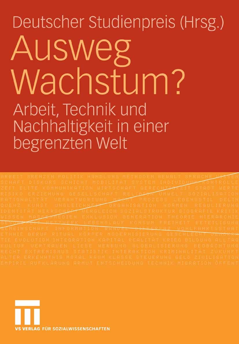 Titlebook: Ausweg Wachstum?; Arbeit, Technik und Deutscher Studienpreis Book 2007 VS Verlag für Sozialwissenschaften | Springer Fachmedien Wiesbaden Titlebook: Ausweg Wachstum?; Arbeit, Technik und Deutscher Studienpreis Book 2007 VS Verlag für Sozialwissenschaften | Springer Fachmedien Wiesbaden