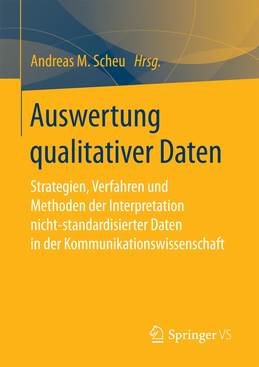 Titlebook: Auswertung qualitativer Daten; Strategien, Verfahre Andreas M. Scheu Book 2018 Springer Fachmedien Wiesbaden GmbH 2018 Auswertung von Daten Titlebook: Auswertung qualitativer Daten; Strategien, Verfahre Andreas M. Scheu Book 2018 Springer Fachmedien Wiesbaden GmbH 2018 Auswertung von Daten