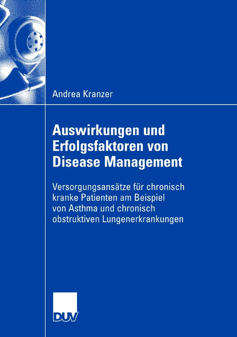 Titlebook: Auswirkungen und Erfolgsfaktoren von Disease Management; Versorgungsansätze f Andrea Kranzer Book 2008 Gabler Verlag | Springer Fachmedien Titlebook: Auswirkungen und Erfolgsfaktoren von Disease Management; Versorgungsansätze f Andrea Kranzer Book 2008 Gabler Verlag | Springer Fachmedien