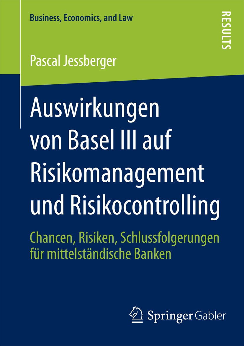 Titlebook: Auswirkungen von Basel III auf Risikomanagement und Risikocontrolling; Chancen, Risiken, Sc Pascal Jessberger Book 2013 Springer Fachmedien Titlebook: Auswirkungen von Basel III auf Risikomanagement und Risikocontrolling; Chancen, Risiken, Sc Pascal Jessberger Book 2013 Springer Fachmedien