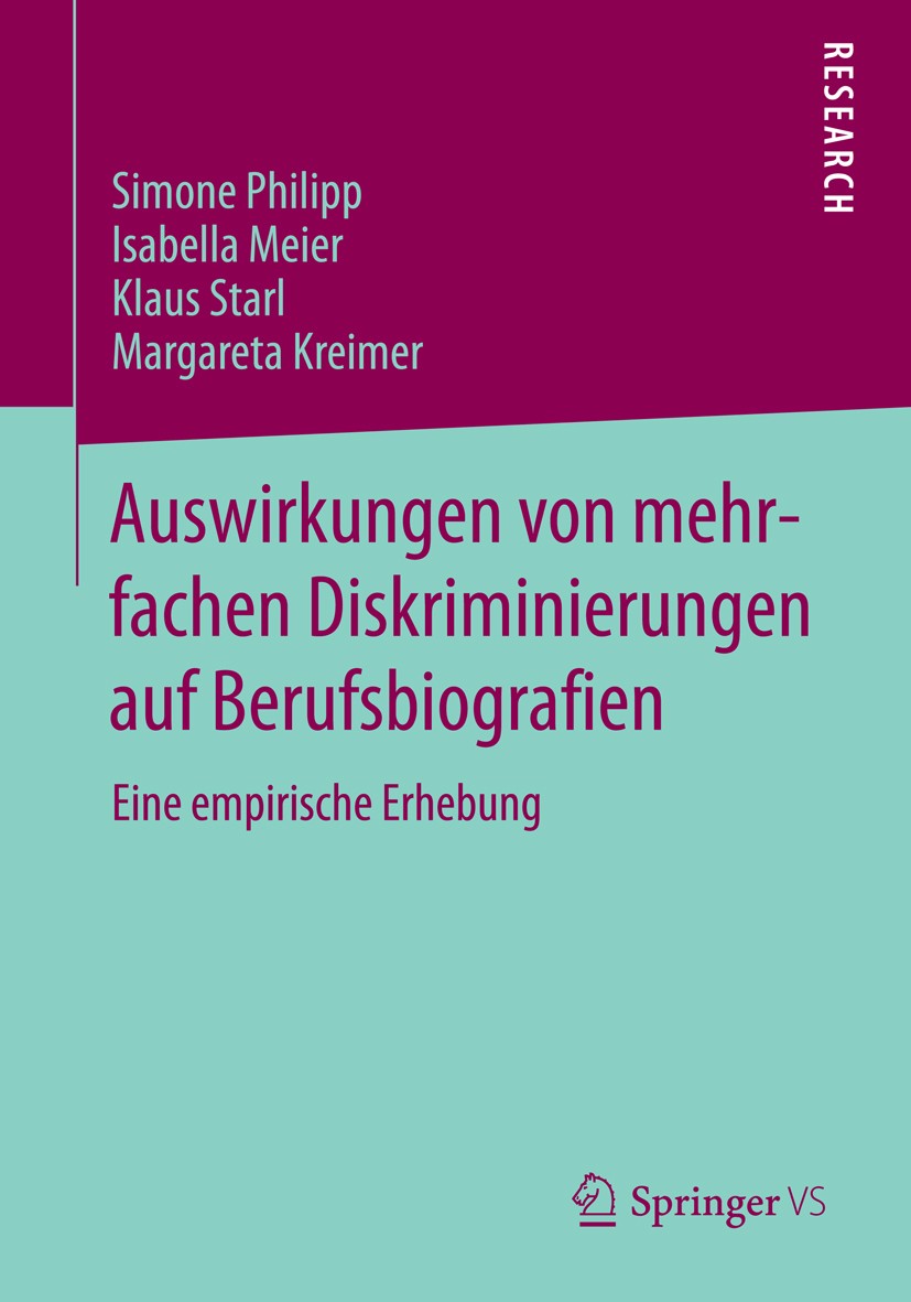 Titlebook: Auswirkungen von mehrfachen Diskriminierungen auf Berufsbiografien; Eine empirische Erhe Simone Philipp,Isabella Meier,Margareta Kreimer Bo Titlebook: Auswirkungen von mehrfachen Diskriminierungen auf Berufsbiografien; Eine empirische Erhe Simone Philipp,Isabella Meier,Margareta Kreimer Bo