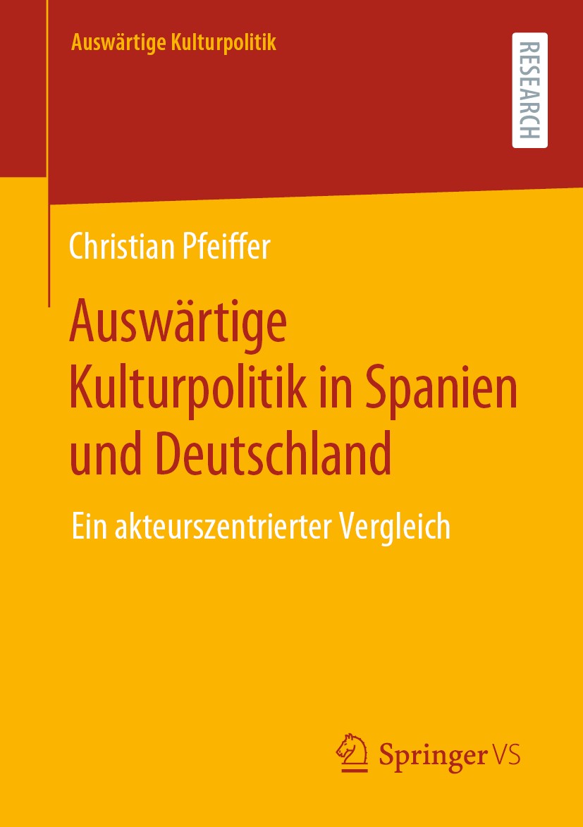 Titlebook: Auswärtige Kulturpolitik in Spanien und Deutschland; Ein akteurszentriert Christian Pfeiffer Book 2020 Der/die Herausgeber bzw. der/die Aut Titlebook: Auswärtige Kulturpolitik in Spanien und Deutschland; Ein akteurszentriert Christian Pfeiffer Book 2020 Der/die Herausgeber bzw. der/die Aut
